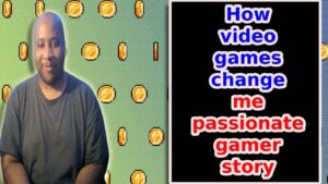How Video Games Changed My Life A Passionate Gamer Story