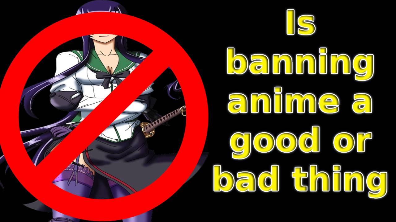 Is Banning Anime a Good or Bad Thing – Personal Perspective